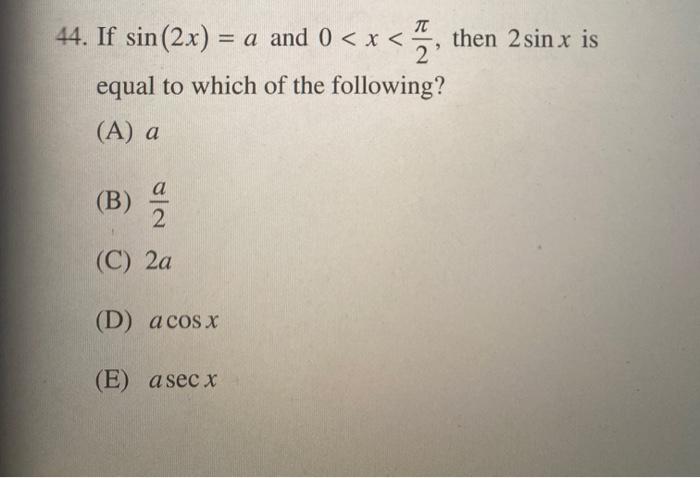 Solved 44 If Sin 2x A And 0 X Then 2 Sin X Is Chegg Com