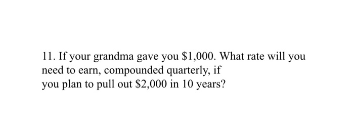 Solved 10. If your grandma gave you $1,000. What rate will | Chegg.com