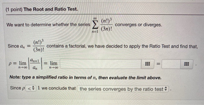 Solved (1 point) The Root and Ratio Test. We want to | Chegg.com
