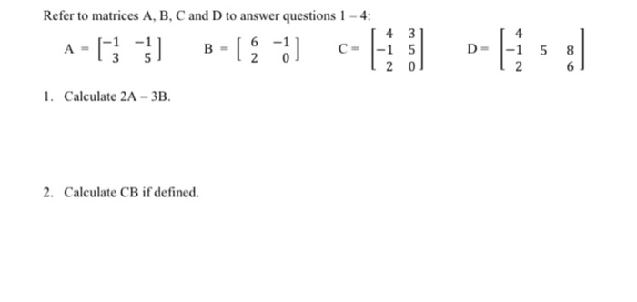 Solved Refer to matrices A, B, C and D to answer questions 1 | Chegg.com