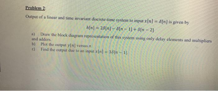 Solved Problem 2: Output of a linear and time invariant | Chegg.com