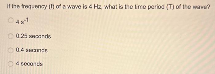 Solved If The Frequency (f) Of A Wave Is 4 Hz, What Is The 