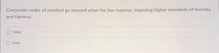 Solved Corporate codes of conduct go beyond what the law | Chegg.com