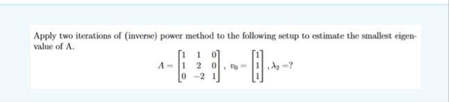 Solved Apply two iterations of (inverse) ﻿power method to | Chegg.com