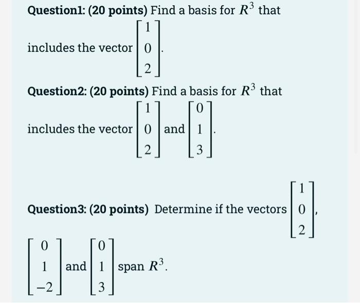 Solved Question1: (20 points) Find a basis for R3 that 1 | Chegg.com