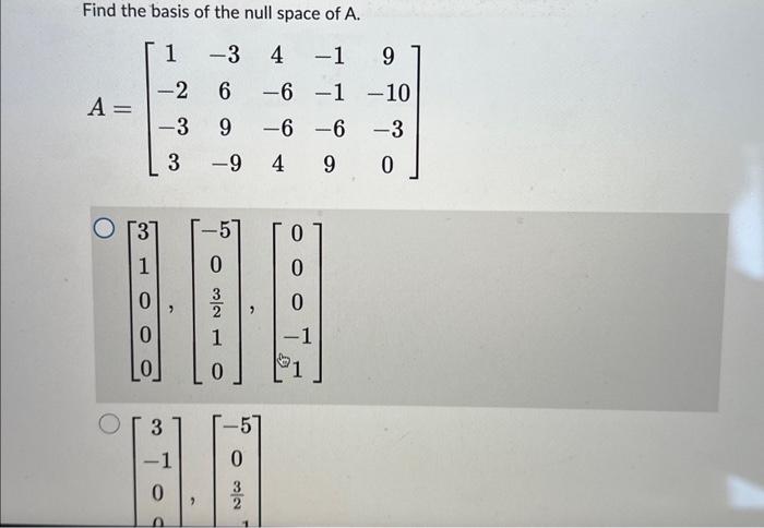 Solved Find the basis of the null space of A. | Chegg.com