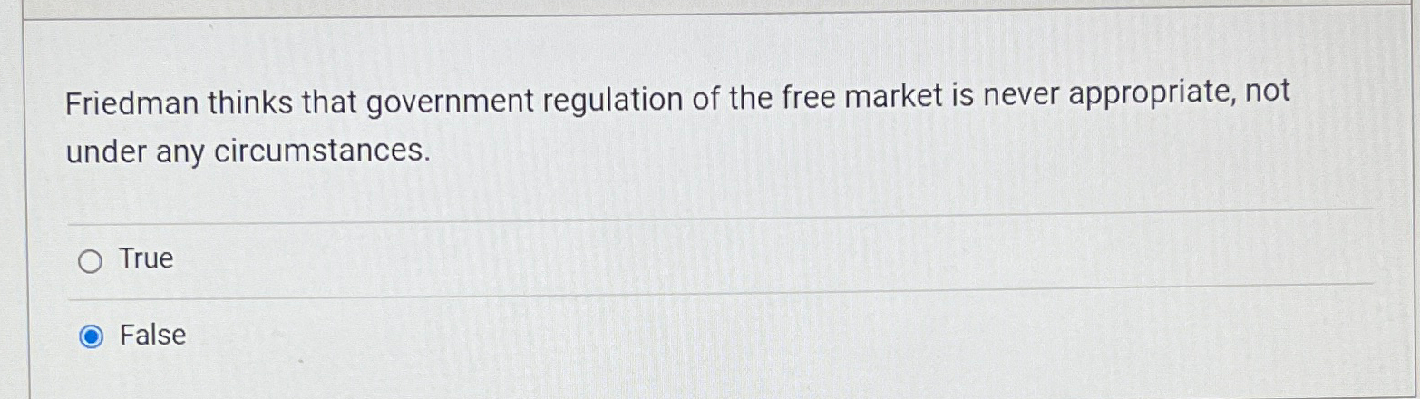 Solved Friedman thinks that government regulation of the | Chegg.com