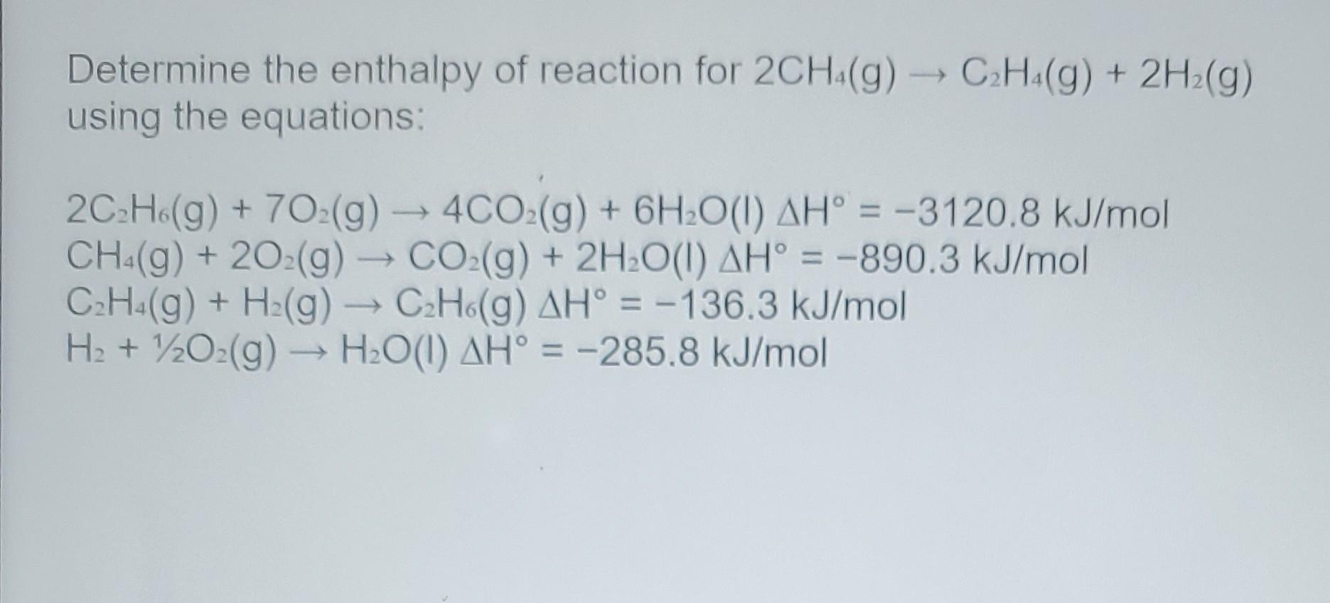 Solved Determine the enthalpy of reaction for 2CH4 g C2H4