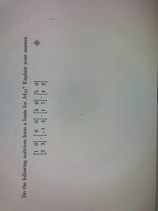 Solved Do the following matrices form a basis for M22?