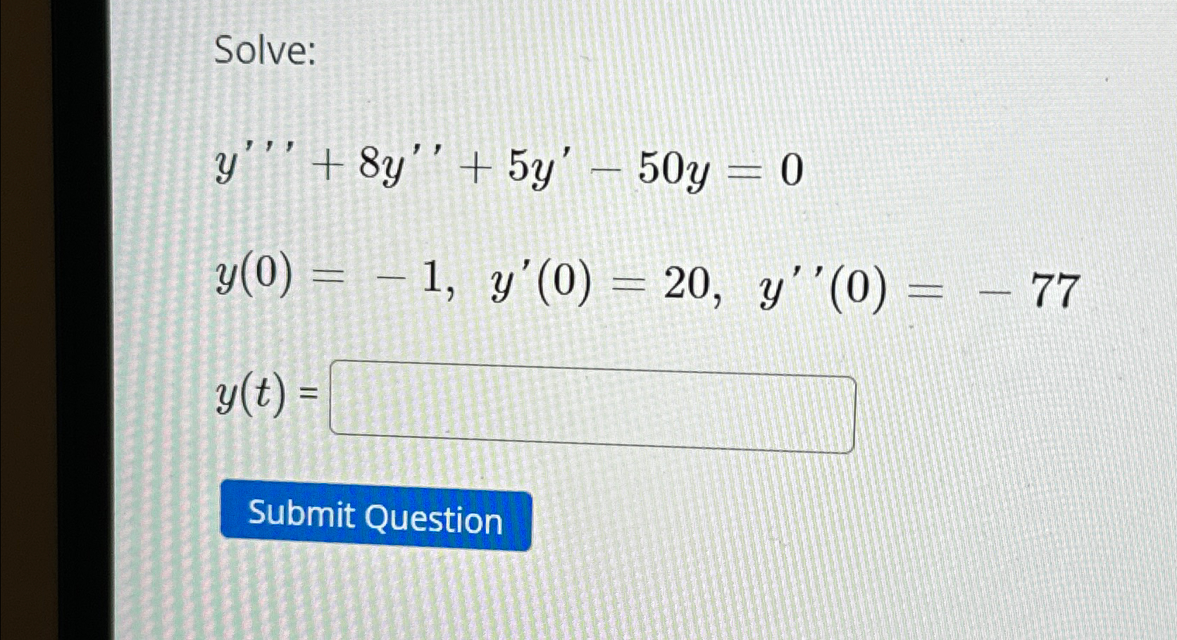 Solved Solve:y'''+8y''+5y'-50y=0y(0)=-1,y'(0)=20,y''(0)=-77y | Chegg.com