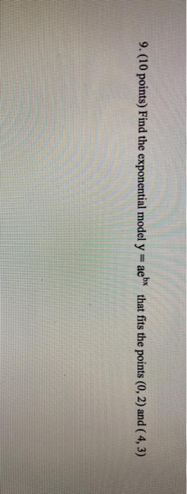 Solved 9. (10 points) Find the exponential model y = aebx | Chegg.com