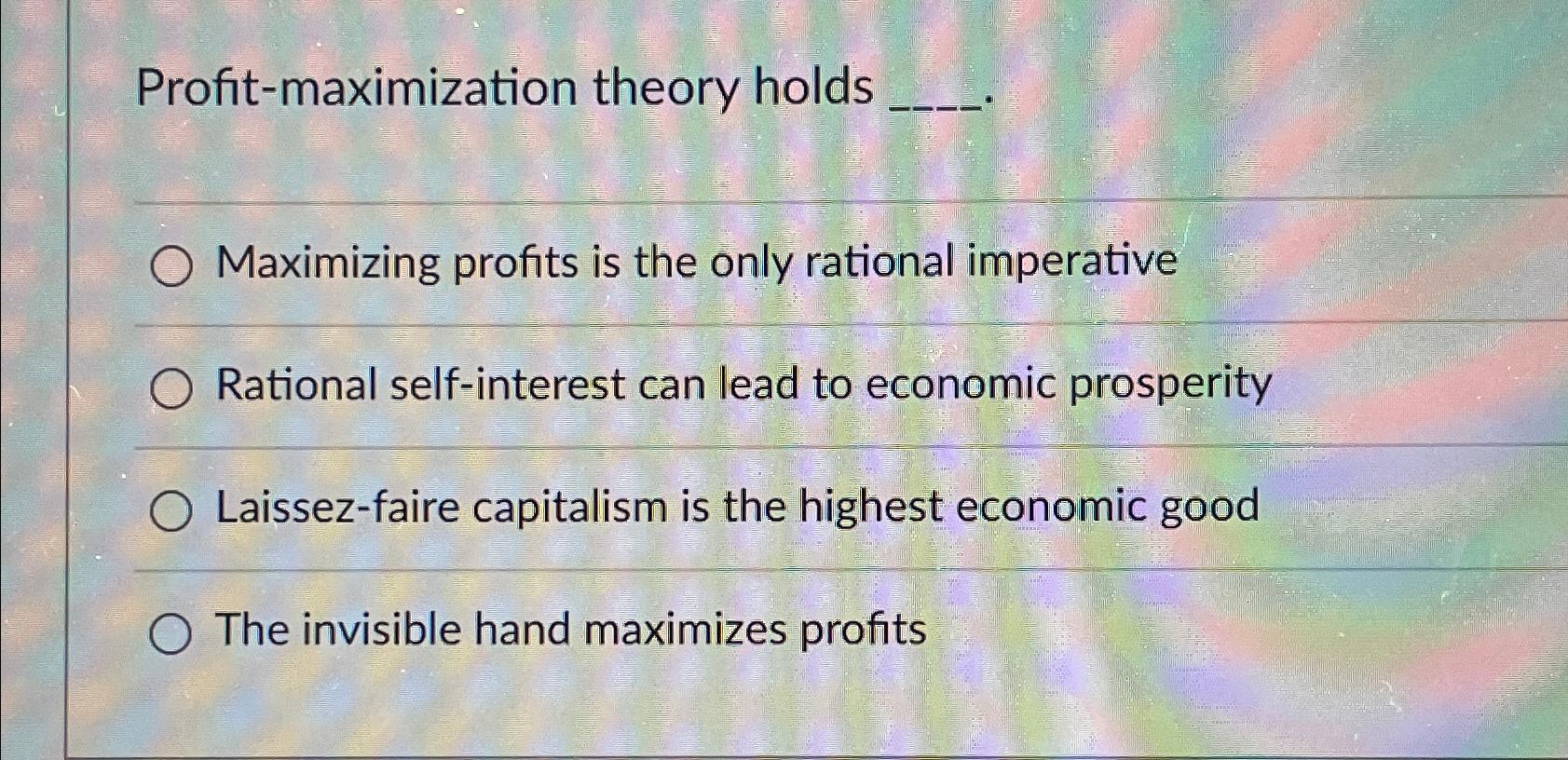 Solved Profit-maximization theory holdsMaximizing profits is | Chegg.com