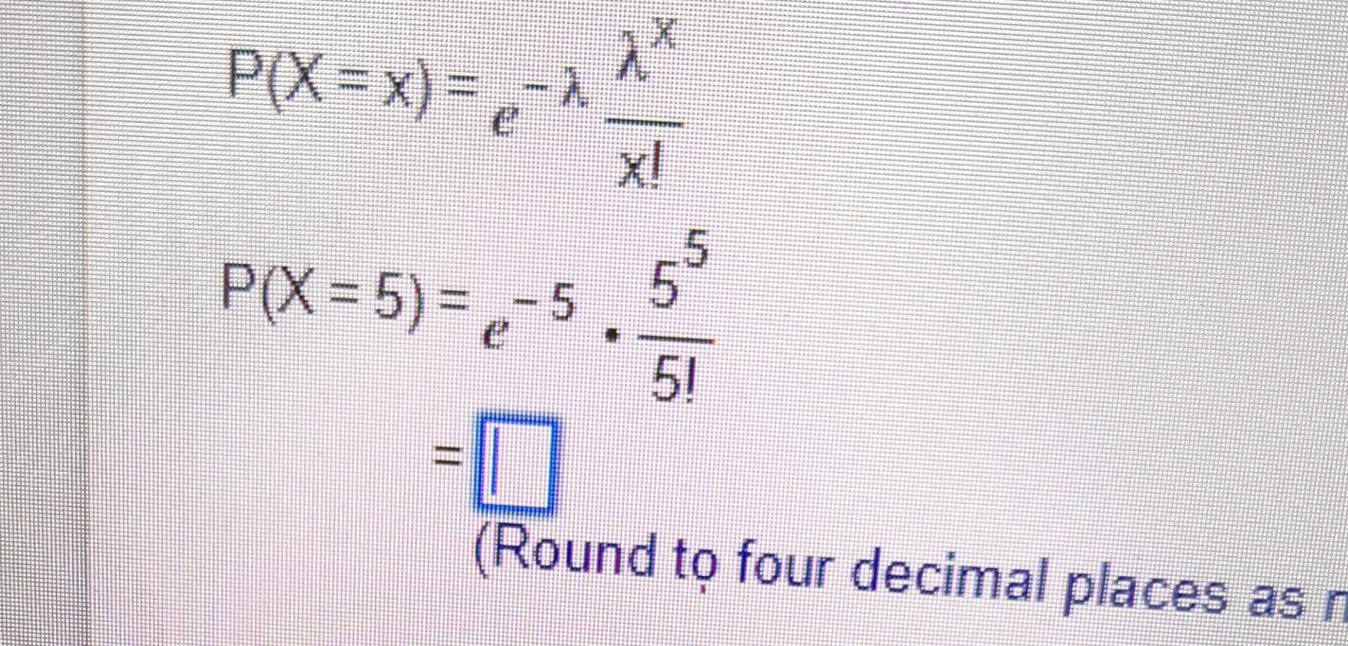 Solved P(X=x)=e??x!?xP(X=5)=e?5?5!55= | Chegg.com