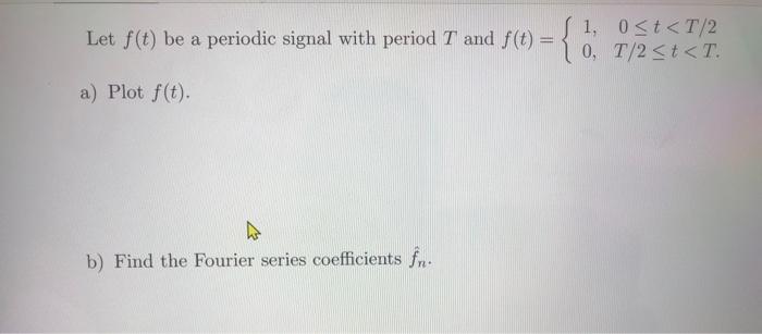 Solved Let f(t) be a periodic signal with period T and | Chegg.com