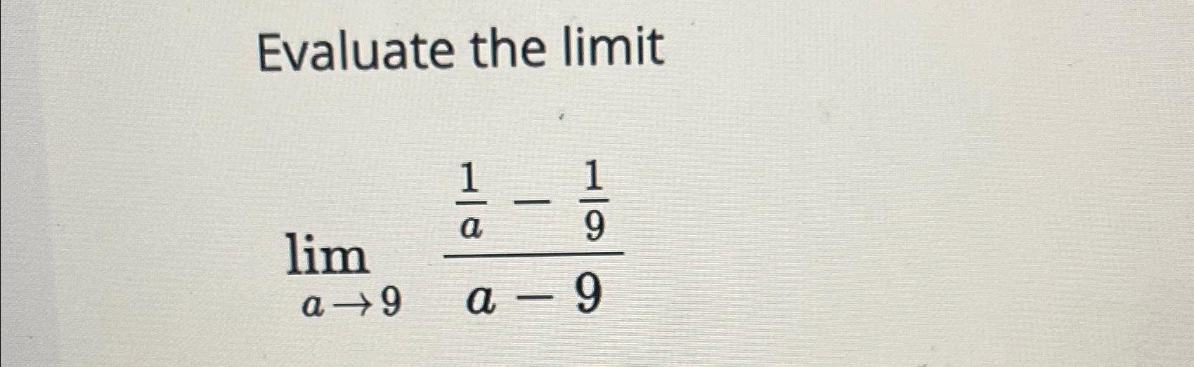 Solved Evaluate the limitlima→91a-19a-9 | Chegg.com