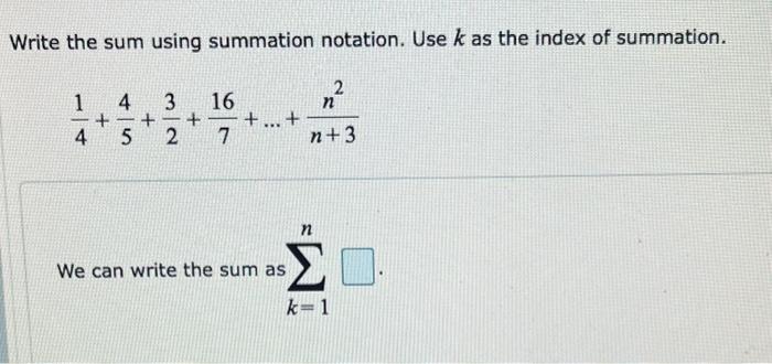 Write the sum using summation notation. Use \( k \) as the index of summation.
\[
\frac{1}{4}+\frac{4}{5}+\frac{3}{2}+\frac{1