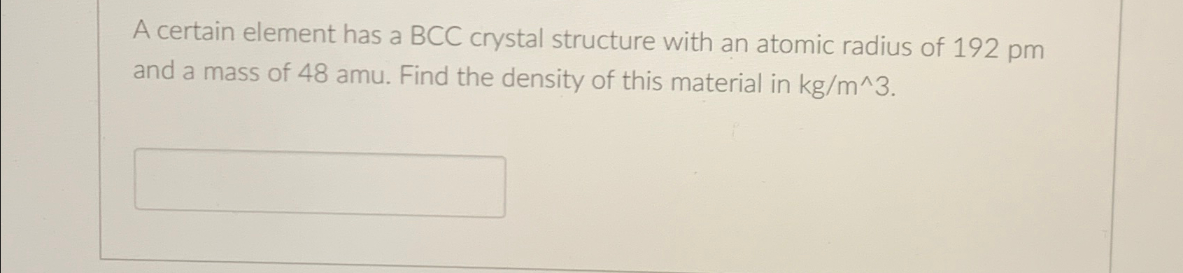 Solved A certain element has a BCC crystal structure with an | Chegg.com