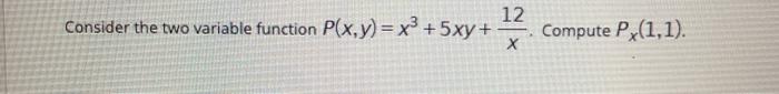 Solved 12 Consider the two variable function P(x,y)= x3 + | Chegg.com