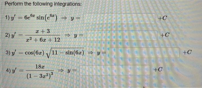 Perform the following integrations: 1) \( y^{\prime}=6 e^{6 x} \sin \left(e^{6 x}\right) \Rightarrow y= \) 2) \( y^{\prime}=\