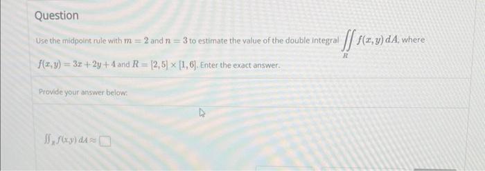 Solved Use the midpoint rule with m=2 and n=3 to estimate | Chegg.com