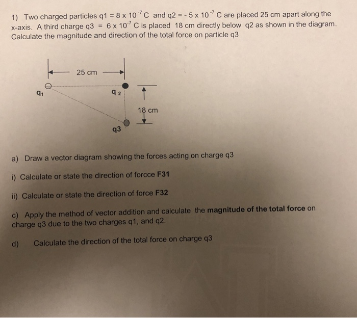 Solved 1) Two Charged Particles Q1 = 8 X 10"C And Q2 = -5 X | Chegg.com