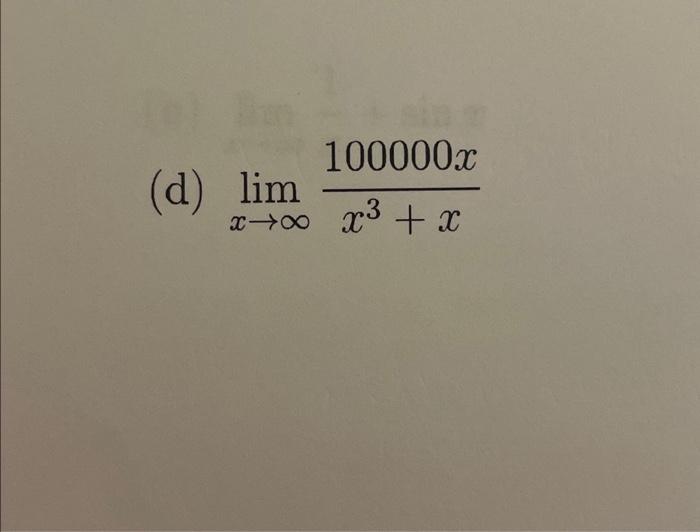 Solved (d) limx→∞x3+x100000x | Chegg.com