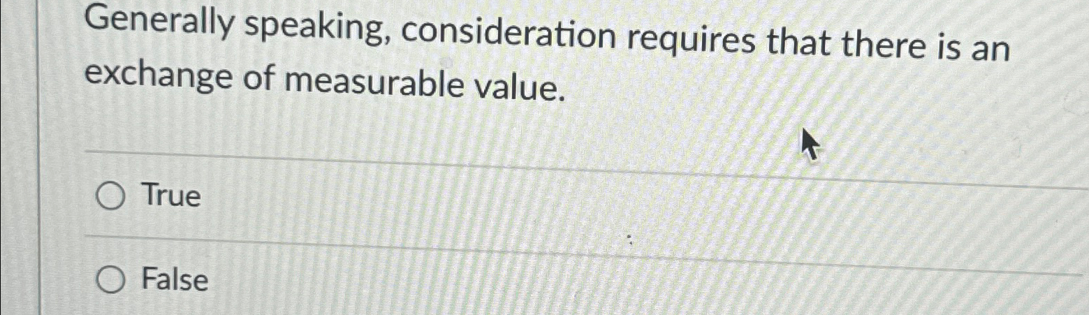 Solved Generally speaking, consideration requires that there | Chegg.com