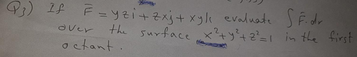 Solved Q3) If F =yzi+Zxj + xyl evaluate SF. dr the surface | Chegg.com