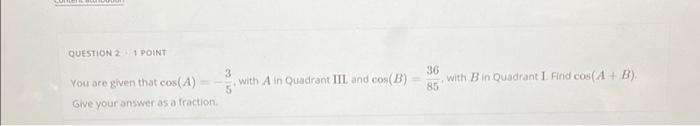 Solved QUESTION 2 - 1 POINT You Are Given That Cos(A) = Give | Chegg.com