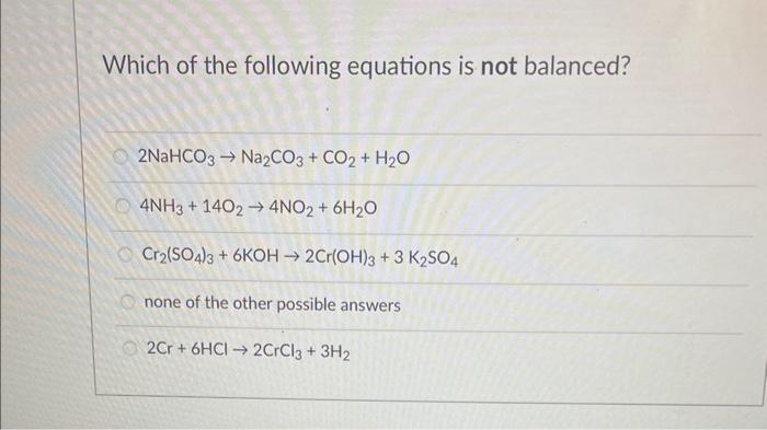 Which of the following equations is not balanced?
\[
\begin{array}{l}
2 \mathrm{NaHCO}_{3} \rightarrow \mathrm{Na}_{2} \mathr