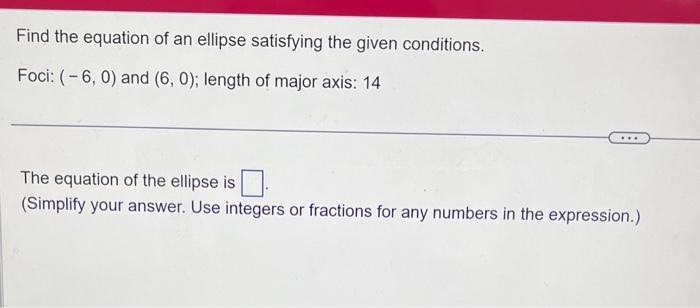 Solved Find the equation of an ellipse satisfying the given | Chegg.com