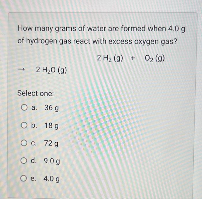 Solved How many grams of water are formed when 4.0 g of | Chegg.com