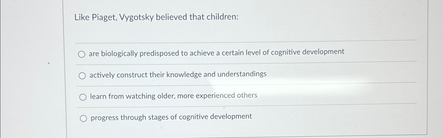 Solved Like Piaget Vygotsky believed that children are Chegg