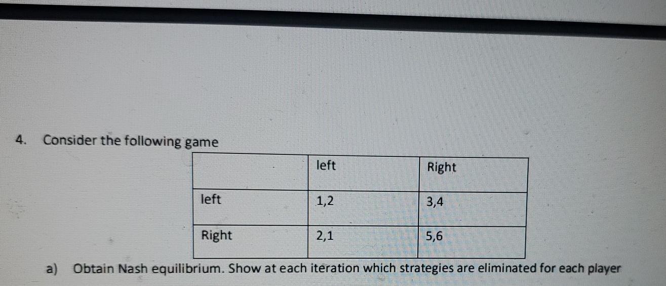 Solved 4. Consider the following game left Right left 1,2 | Chegg.com