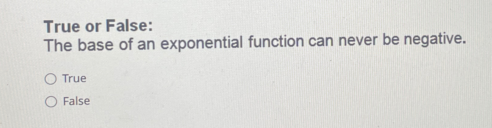 Solved True or False:The base of an exponential function can | Chegg.com