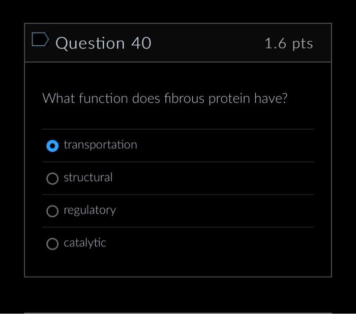 Solved Question 40 1.6pts What function does fibrous protein