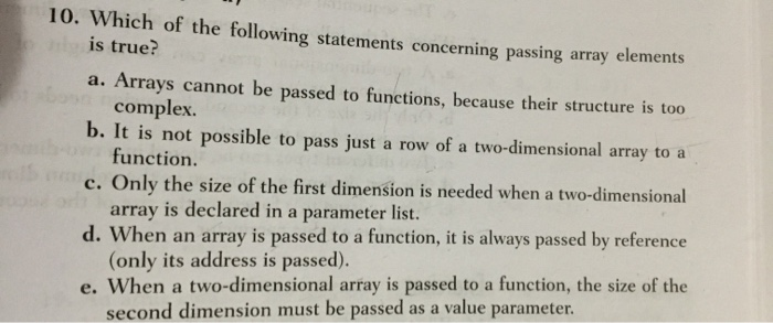 micn of the following statements concerning passing array elements is true? a. Arrays cannot be passed to functions, because
