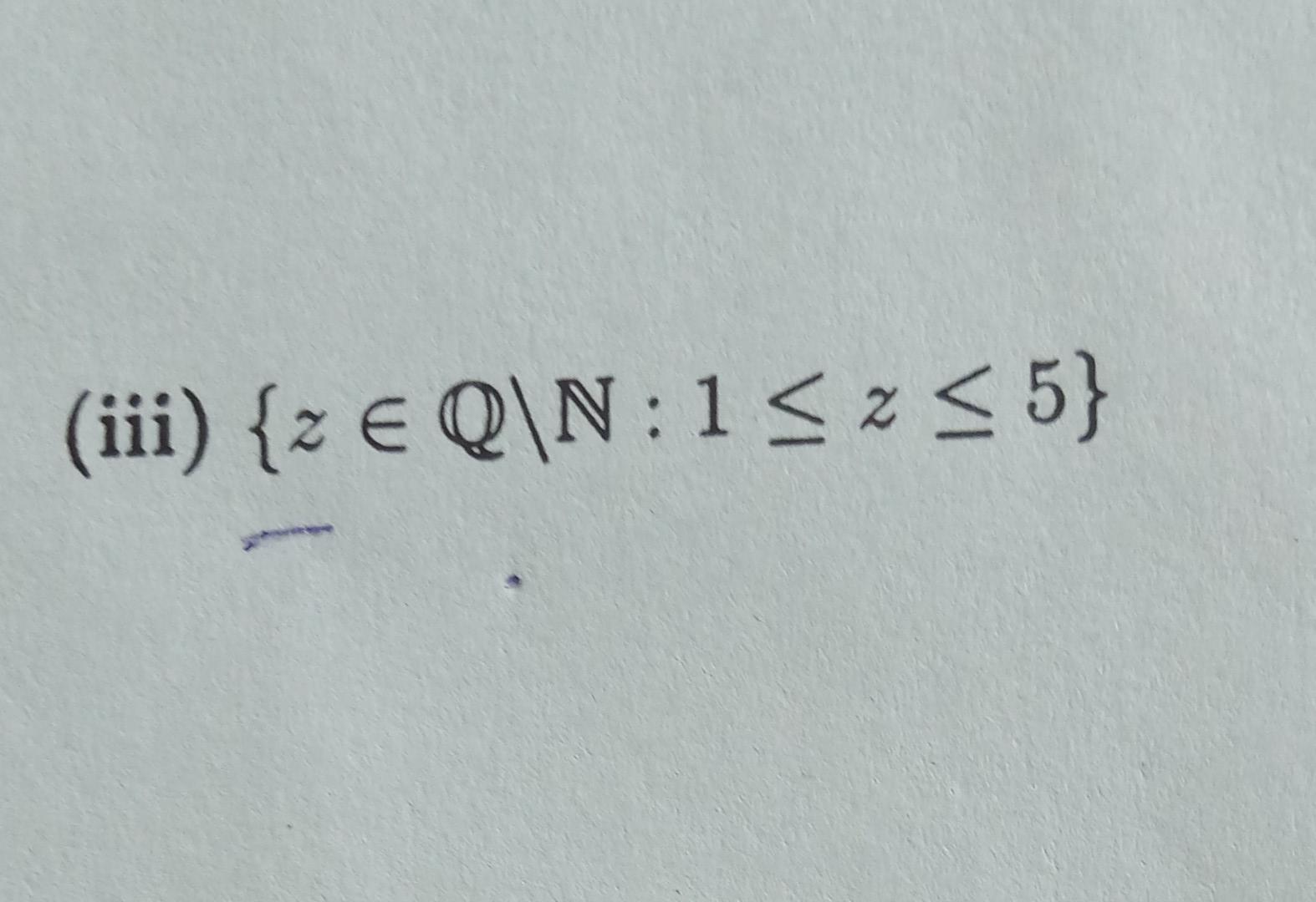 (iii) {z € Q\N: 1 ? x ? 5}