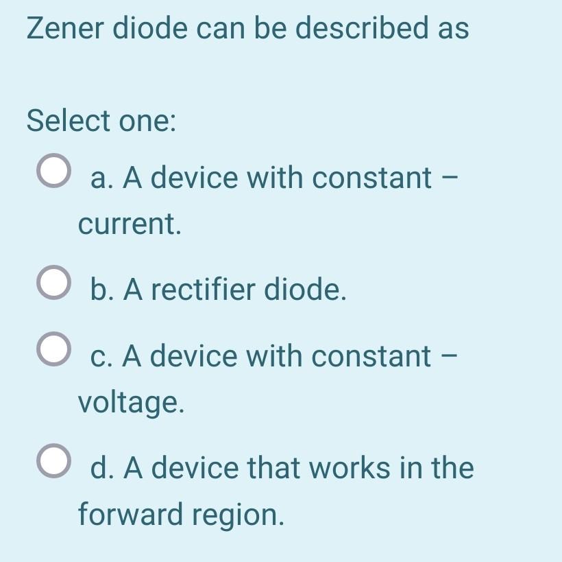 Solved Zener diode can be described as Select one O a. A