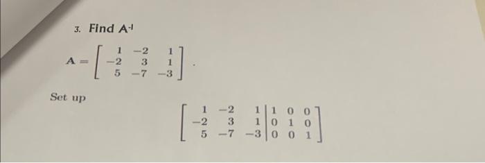 Solved 3. Find A−1 A=⎣⎡1−25−23−711−3⎦⎤ Set up | Chegg.com