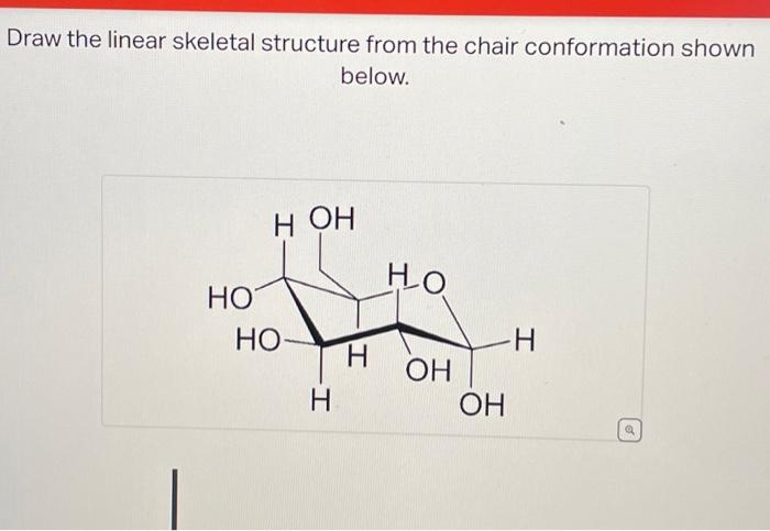 Draw the linear skeletal structure from the chair | Chegg.com