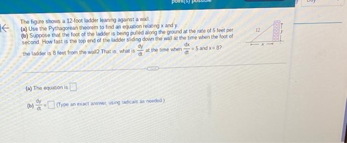 The figure shows a 12 -foot ladder leaning against a wall.
(a) Use the Pythagorean theorem to find an equation relating \( x 