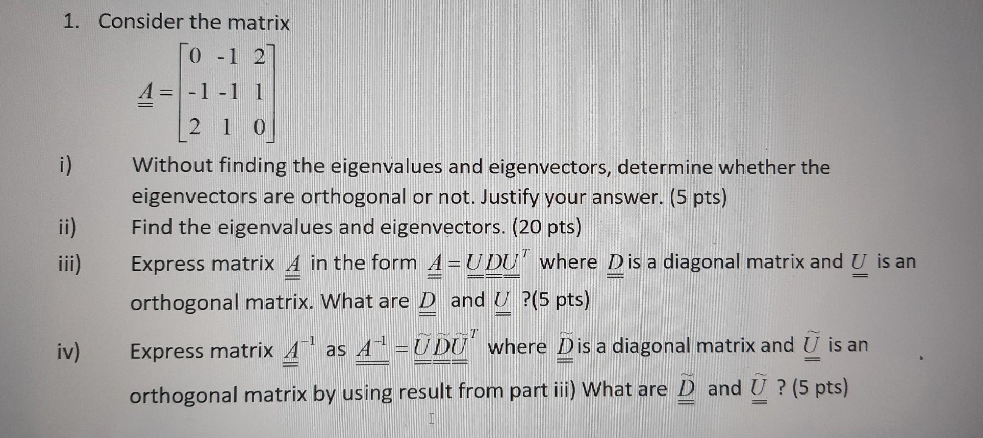 Solved 1. Consider the matrix ==⎣⎡0−12−1−11210⎦⎤ i) Without | Chegg.com
