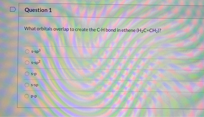 Solved Question 1 What Orbitals Overlap To Create The C-H | Chegg.com