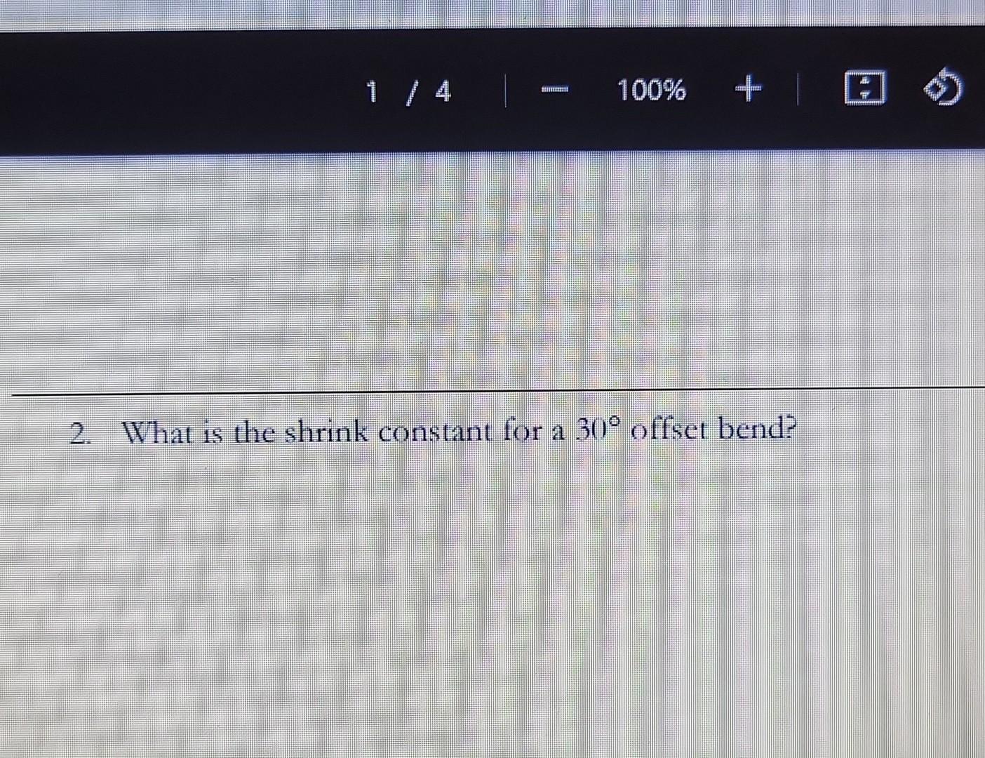 Solved 2. What is the shrink constant for a 30∘ offset bend?