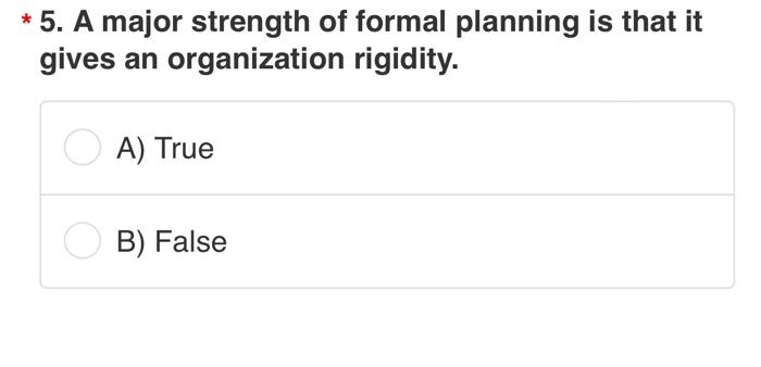 Solved * 5. A major strength of formal planning is that it | Chegg.com