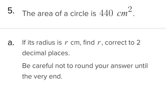 Solved 5. The area of a circle is 440 cm². a. If its radius | Chegg.com