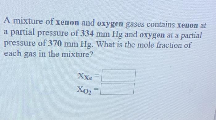 Solved A Mixture Of Xenon And Oxygen Gases Contains Xenon At