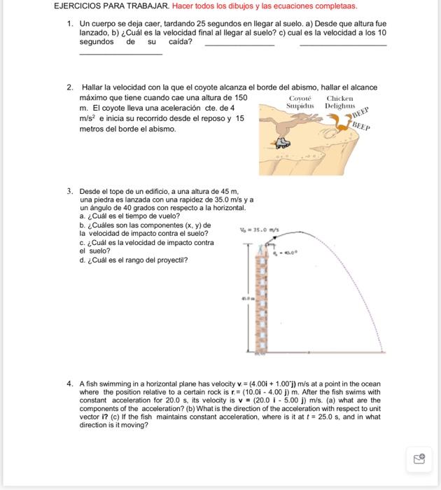 EJERCICIOS PARA TRABAJAR. Hacer todos los dibujos y las ecuaciones completaas. 1. Un cuerpo se deja caer, tardando 25 segundo