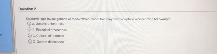 Solved Question 2 Epidemiologic investigations of racial | Chegg.com